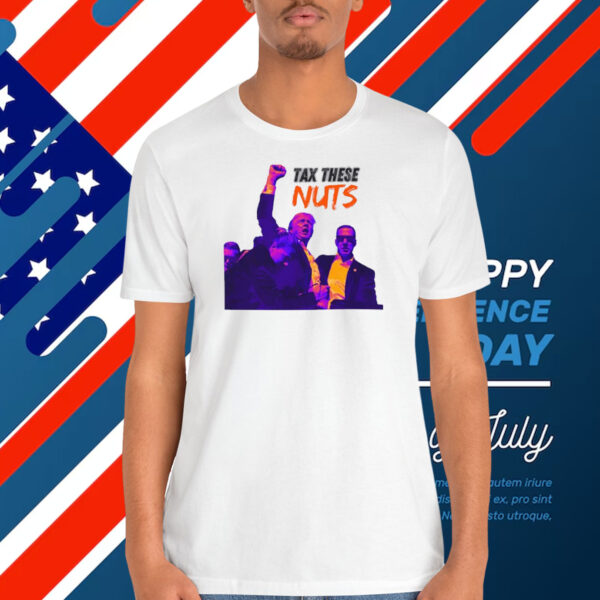Tax These Nuts Trump Shirt