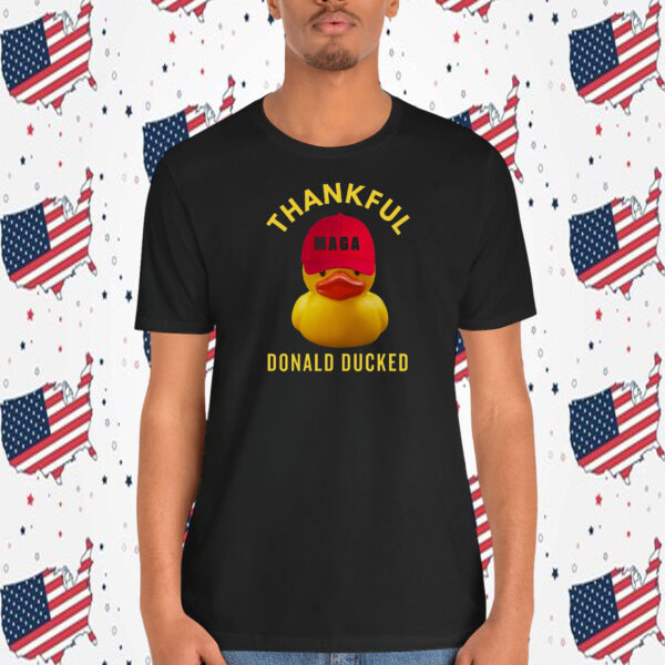 Thankful Donald Ducked Trump MAGA 2024 Shirt