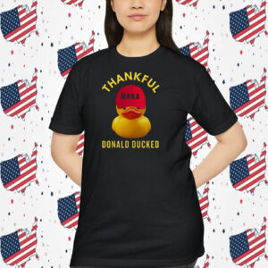 Thankful Donald Ducked Trump MAGA 2024 Shirt
