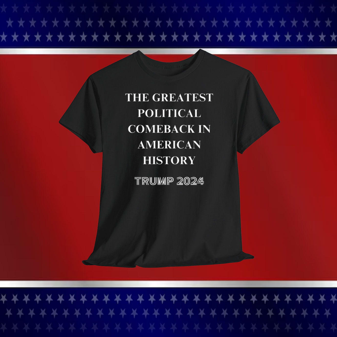 The Greatest Political Comeback In America History Trump 2024 Shirt