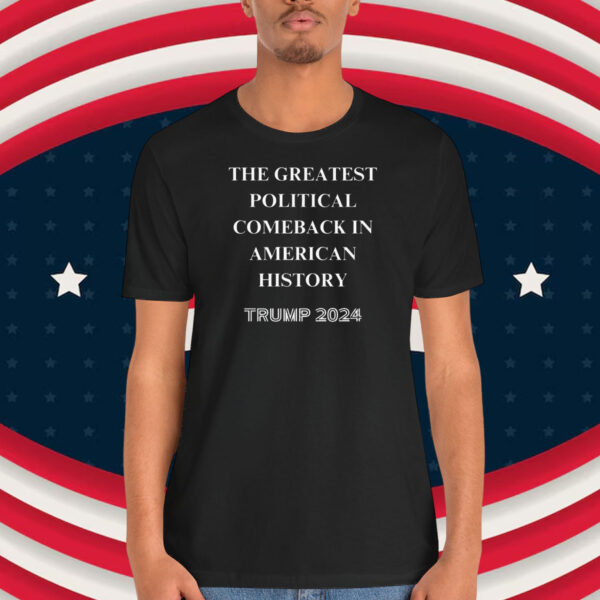 The Greatest Political Comeback In American History Trump Unisex Shirt