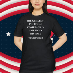 The Greatest Political Comeback In American History Trump Unisex Shirt