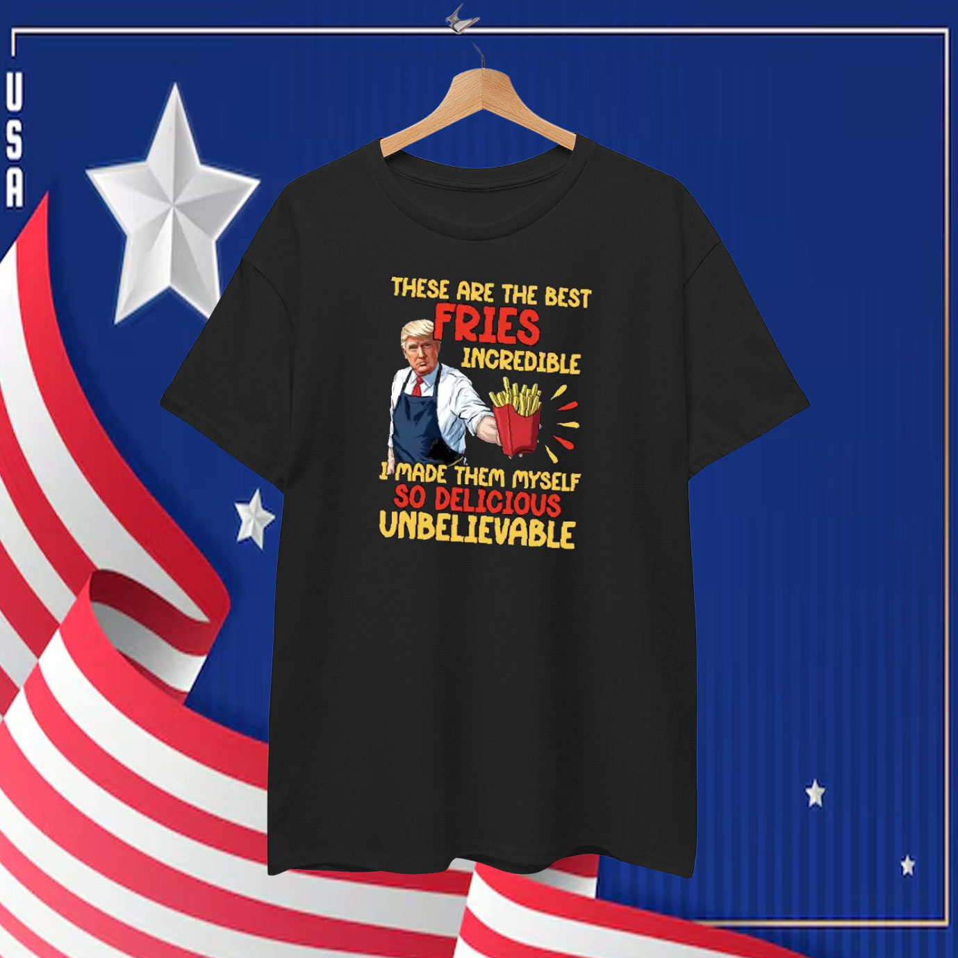 These Are The Best Pries Inoredible I Made Them Myself So Delicious UnBelievable Trump T-Shirt