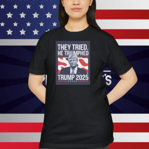 They Tried He Triumphed Trump 2025 Shirt