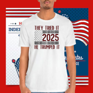 They Tried It 2025 He Trumped It Shirt