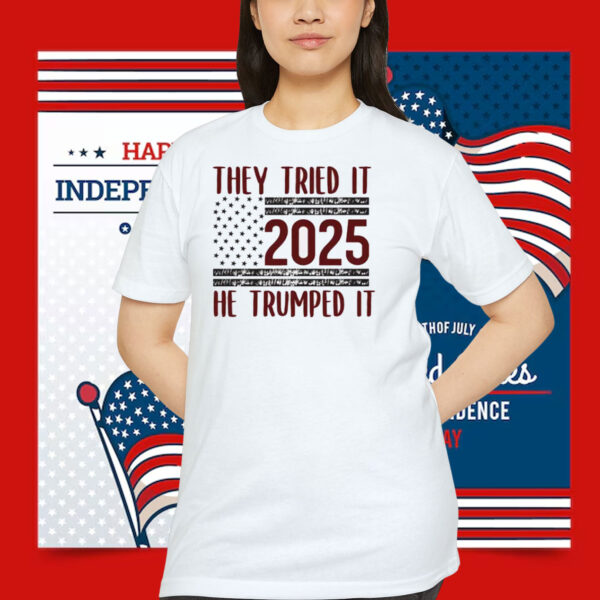 They Tried It 2025 He Trumped It Shirt