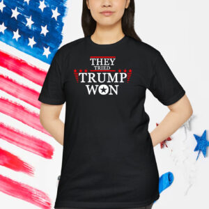 They Tried Trump Won America Shirt