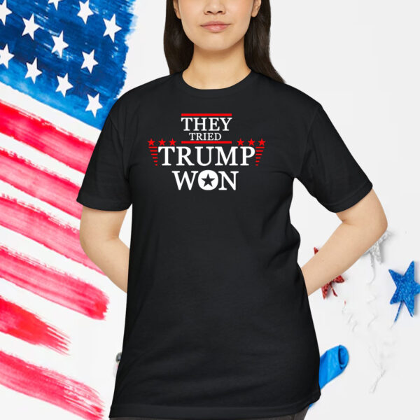 They Tried Trump Won America Shirt