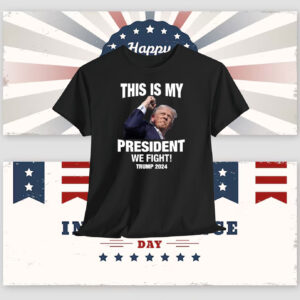 This Is My President We Fight! Trump 2024 Shirt