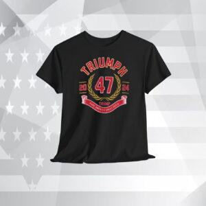 Triumph 47 2024 Trump Make America Great Again Shirt