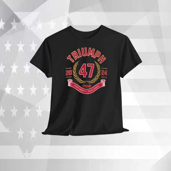 Triumph 47 2024 Trump Make America Great Again Shirt