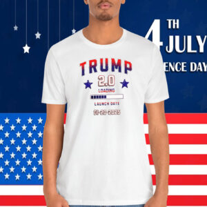 Trump 2.0 Loading Launch Date 01-20-2025 Shirt