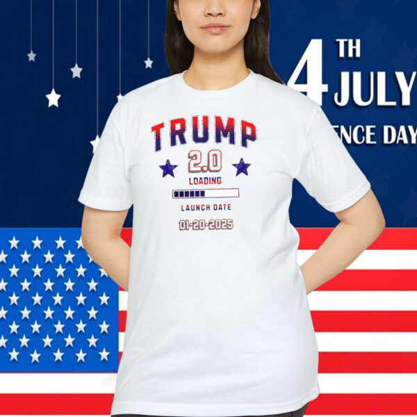 Trump 2.0 Loading Launch Date 01-20-2025 Shirt
