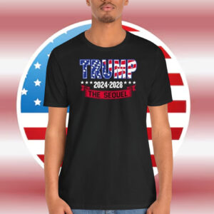 Trump 2024-2028 The Sequel Shirt