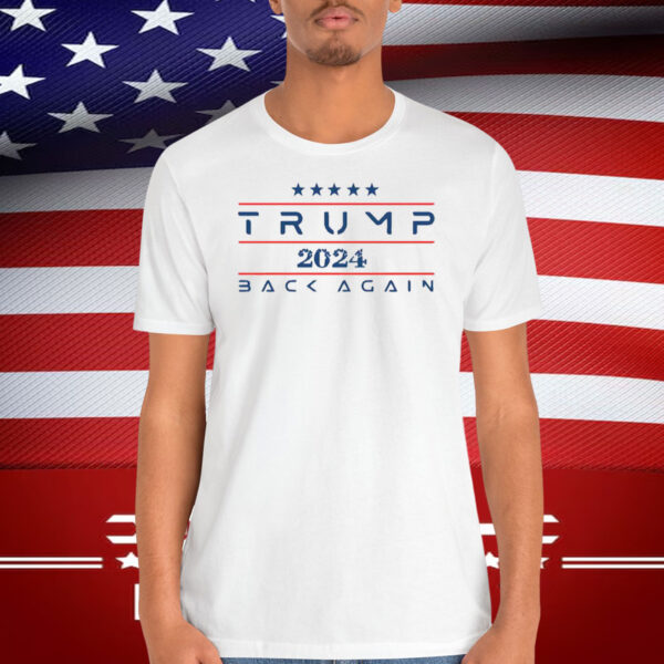 Trump 2024 Back Again Shirt