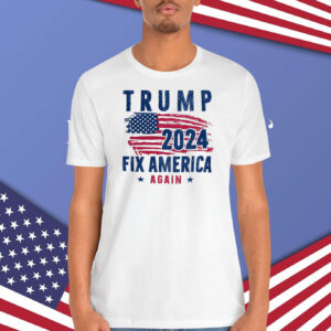 Trump 2024 Fix America Again Shirt