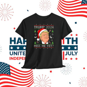 Trump 2024 Miss Me Yet? Shirt