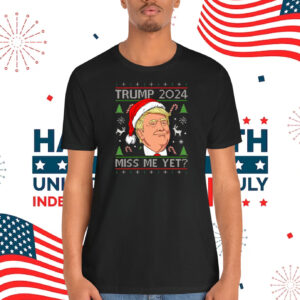 Trump 2024 Miss Me Yet? Shirt