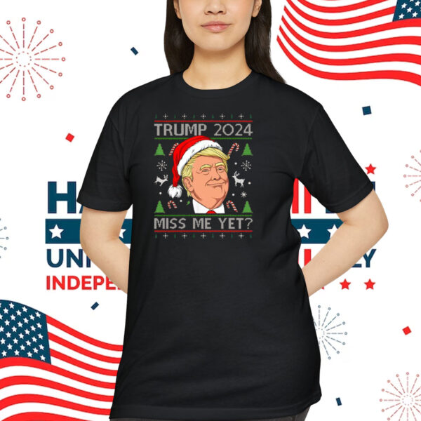 Trump 2024 Miss Me Yet? Shirt