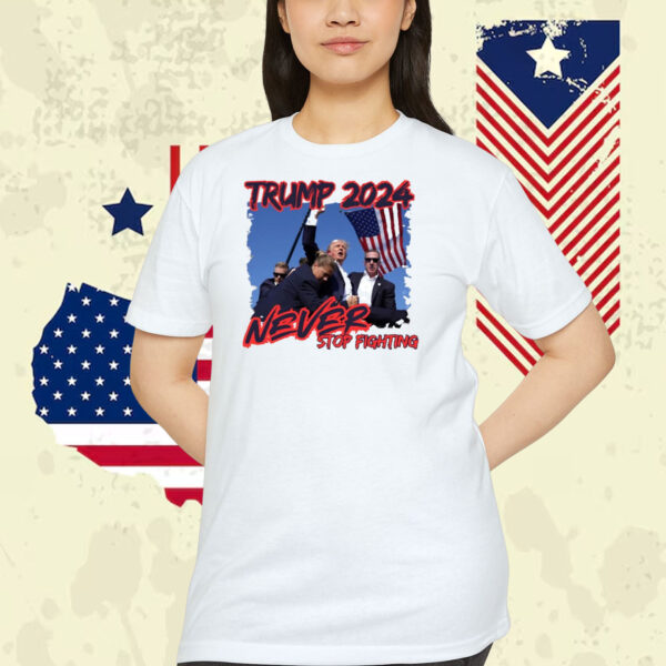 Trump 2024 Never Stop Fighting Shirt