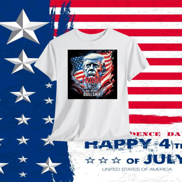Trump 2024 No More Bullshit Shirts