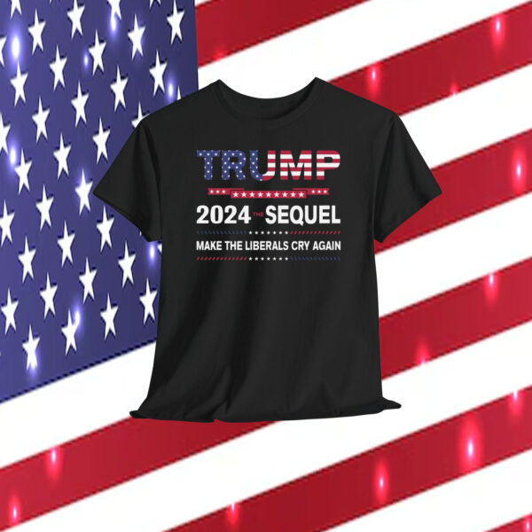 Trump 2024 The Sequel Make The Liberals Cry Again Shirt