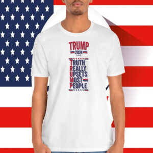 Trump 2024 Truth Really Upsets Most People Shirt