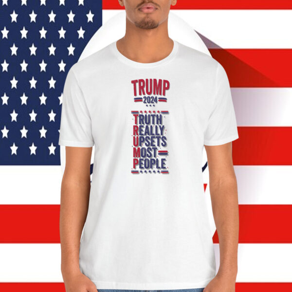 Trump 2024 Truth Really Upsets Most People Shirt