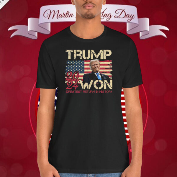 Trump 2024 Won Greatest Return In History Shirt