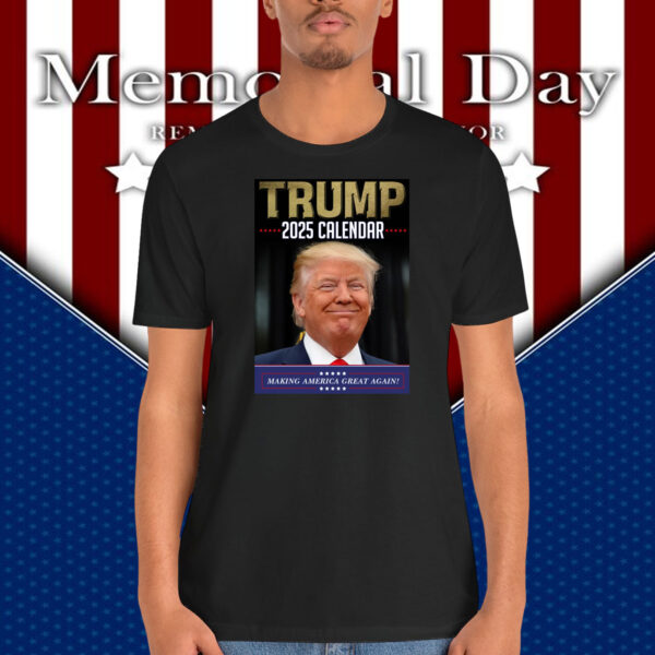 Trump 2025 Calendar Making America Great Again Shirt
