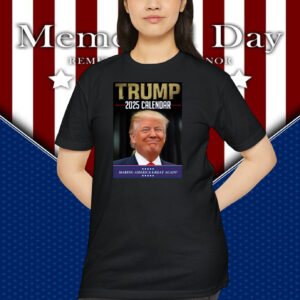 Trump 2025 Calendar Making America Great Again Shirt