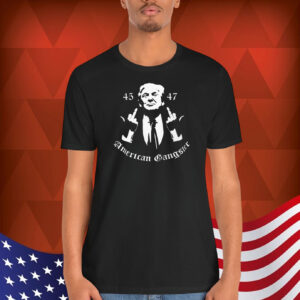 Trump 45 47 America Gangster 2024 Shirt