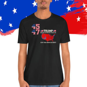 Trump 45 47 Better Coverage Than 5G Can You Hear Us Now? Shirt