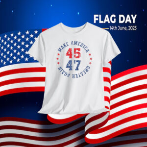 Trump 45-47 MAGA Make America Greater Again Shirt
