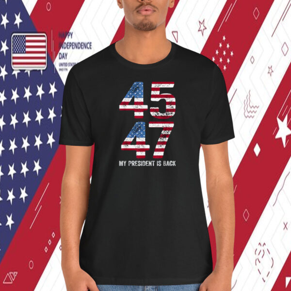 Trump 45 47 My President Is Back Shirt