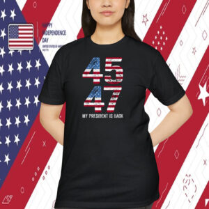 Trump 45 47 My President Is Back Shirt