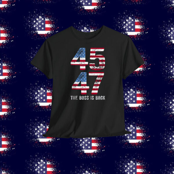 Trump 45 47 The Boss Is Back Shirt