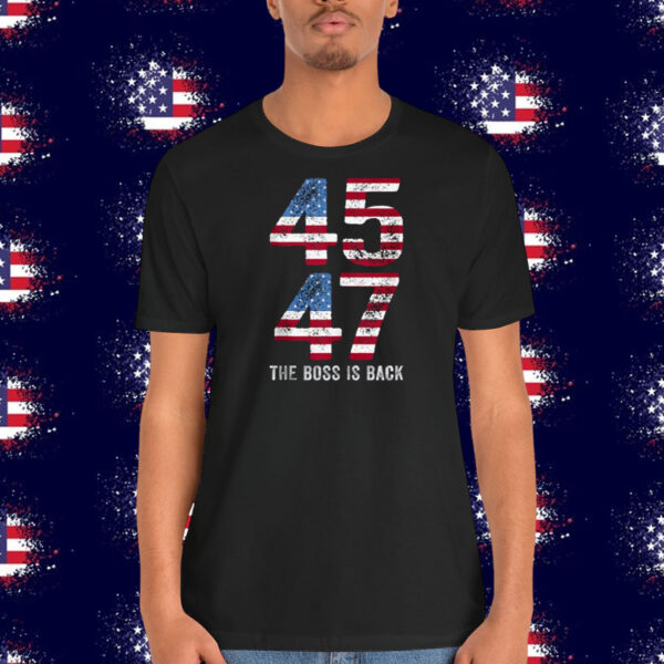 Trump 45 47 The Boss Is Back Shirt