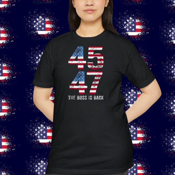 Trump 45 47 The Boss Is Back Shirt