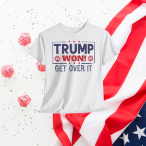 Trump 45 Won 47 Get Over It Shirt