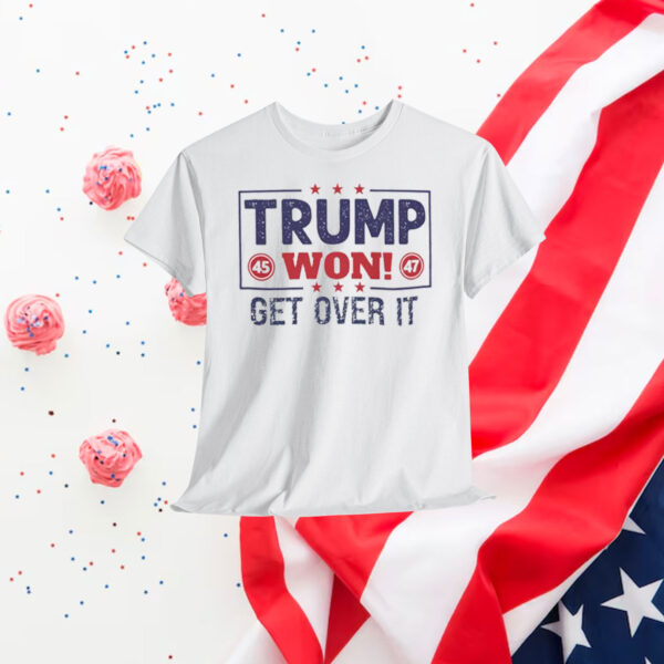 Trump 45 Won 47 Get Over It Shirt
