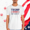 Trump 45 Won 47 Get Over It Shirt