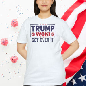 Trump 45 Won 47 Get Over It Shirt