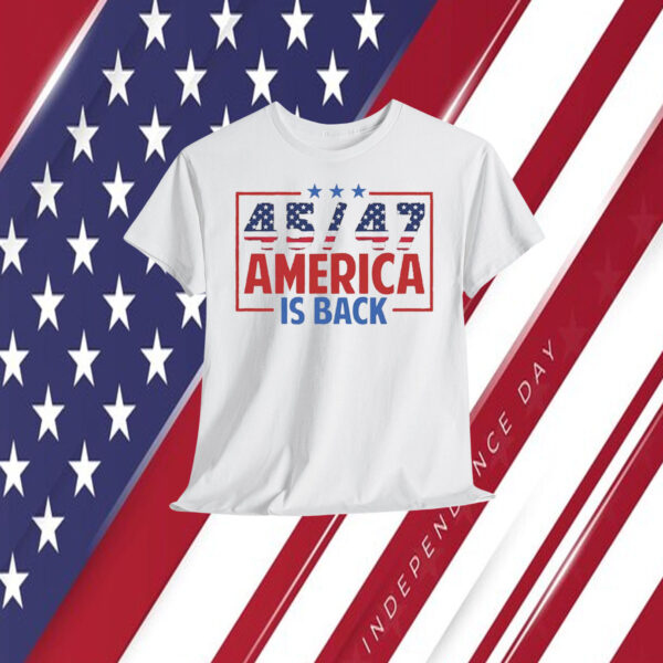Trump 45/47 America Is Back Unisex Shirt