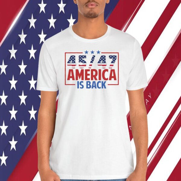 Trump 45/47 America Is Back Unisex Shirt