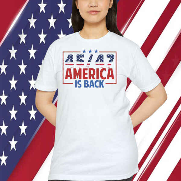 Trump 45/47 America Is Back Unisex Shirt