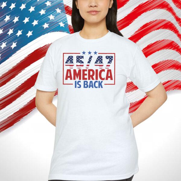 Trump 45/47 America Is Back Unisex Shirts