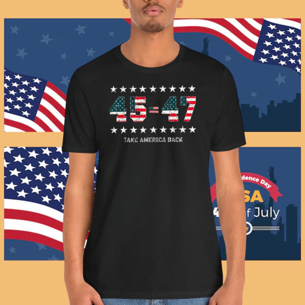 Trump 45=47 Take America Back Shirt