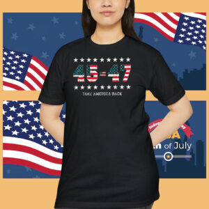 Trump 45=47 Take America Back Shirt