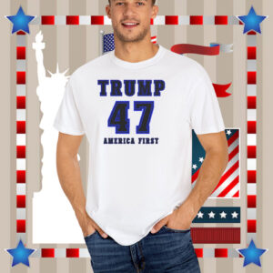 Trump 47 America First Shirt
